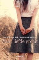 Waar liefde groeit - Anne-Marie Hooyberghs - ebook - thumbnail
