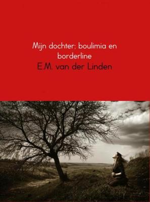 Mijn dochter; boulimia en borderline - E.M. van der Linden - eBook (9789402130898)