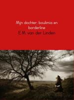 Mijn dochter; boulimia en borderline - E.M. van der Linden - eBook (9789402130898) - thumbnail