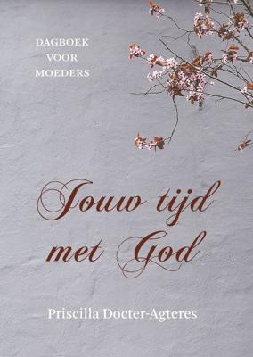 Jouw tijd met God - Priscilla Docter- Agteres - ebook