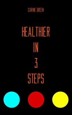 Healthier in 3 Steps - Carine Green - ebook Healthier in 3 Steps - Carine Green - ebook