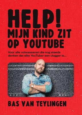 Help mijn kind zit op YouTube - Bas van Teylingen - ebook