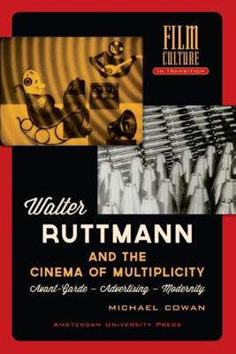 Walter Ruttmann and the cinema of multiplicity - Michael Cowan - ebook