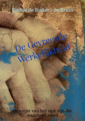 De gevreesde werkelijkheid - Esther De Ruiter-de Bruin - ebook