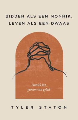 Bidden als een monnik, leven als een dwaas - Tyler Staton - ebook