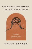 Bidden als een monnik, leven als een dwaas - Tyler Staton - ebook - thumbnail