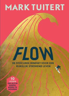 FLOW: De stoïcijnse mindset voor een rijkelijk stromend leven - Mark Tuitert - ebook