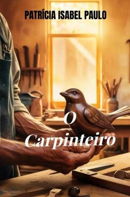 O Carpinteiro - Patrícia Isabel Paulo - ebook