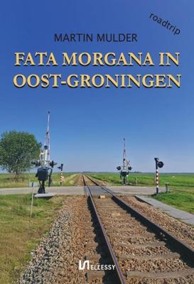 Fata Morgana in Oost-Groningen - Martin Mulder - ebook