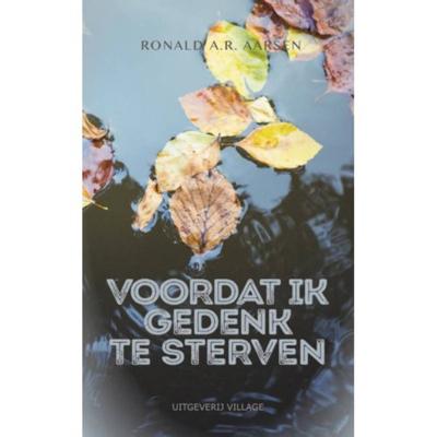 Voordat ik gedenk te sterven - Ronald A.R. Aarsen - Paperback (9789461852298) Voordat ik gedenk te sterven - Ronald A.R. Aarsen - Paperback (9789461852298)