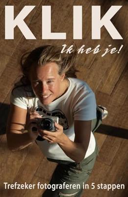 KLIK Ik heb je! - Trefzeker digitaal fotograferen in 5 stappen - Peter de Ruiter - ebook