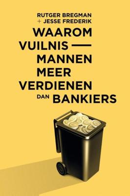 Waarom vuilnismannen meer verdienen dan bankiers - Rutger Bregman, Jesse Frederik - ebook