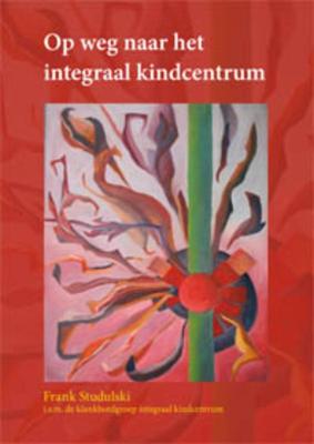 Op weg naar het Integraal kindcentrum - Frank Studulski - Paperback (9789088501562)