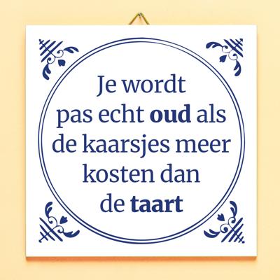 Tegeltje Je Wordt Pas Echt Oud Als De Kaarsjes Meer Kosten Dan De Taart Tegeltje Je Wordt Pas Echt Oud Als De Kaarsjes Meer Kosten Dan De Taart