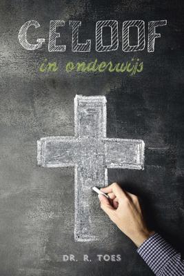 Geloof in onderwijs - Dr. R. Toes - ebook