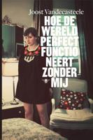 Hoe de wereld perfect functioneert zonder mij - Joost Vandecasteele - ebook - thumbnail