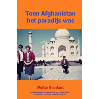 Toen Afghanistan het paradijs was - Wolter Blankert - Paperback (9789402157888)