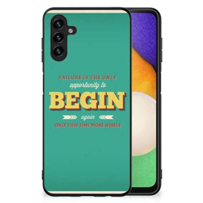 Samsung Galaxy A13 5G | A04s | Telefoon Hoesje | met tekst Quote Begin
