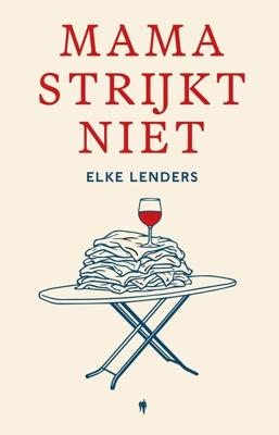 Mama strijkt niet - Elke Lenders - ebook