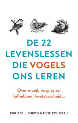 De 22 levenslessen die vogels ons leren - Élise Rousseau, Philippe J. Dubois - Hardcover (9789021572635)