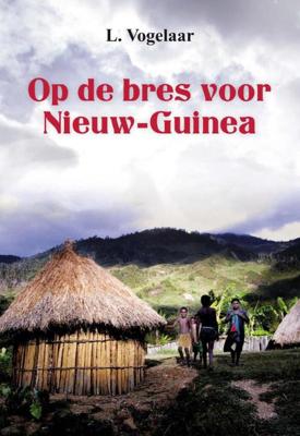 Op de bres voor Nieuw Guinea - Rens L. Vogelaar - eBook (9789033602412) Op de bres voor Nieuw Guinea - Rens L. Vogelaar - eBook (9789033602412)