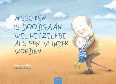 Misschien is doodgaan wel hetzelfde als een vlinder worden Misschien is doodgaan wel hetzelfde als een vlinder worden