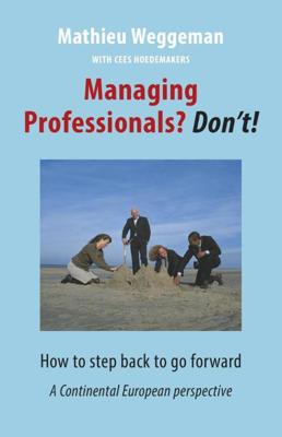 Managing professionals? Don't! - Cees Hoedemakers, Mathieu Weggeman - eBook (9789492004079)