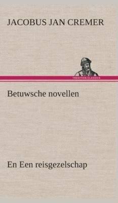 Betuwsche novellen, en Een reisgezelschap - Jacobus Jan Cremer - Hardcover (9783849542351) Betuwsche novellen, en Een reisgezelschap - Jacobus Jan Cremer - Hardcover (9783849542351)