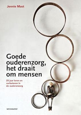 Goede ouderenzorg, het draait om mensen - Jennie Mast - ebook