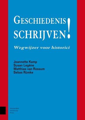 Geschiedenis schrijven! - Jeannette Kamp, Susan Legêne, Matthias van Rossum, Sebas Rümke - ebook