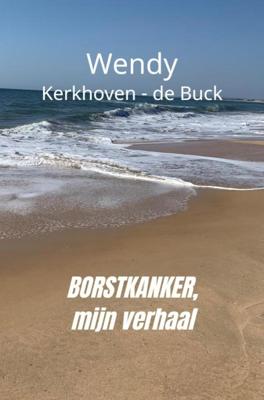 Borstkanker, mijn verhaal - Wendy Kerkhoven-de Buck - Paperback (9789464052510)