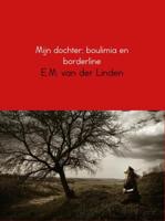 Mijn dochter; boulimia en borderline - E.M. van der Linden - eBook (9789402130898) - thumbnail