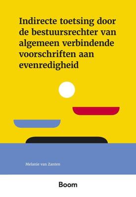 Indirecte toetsing door de bestuursrechter van algemeen verbindende voorschriften aan evenredigheid - M. van Zanten - ebook