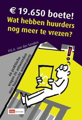 19.650 euro boete. Wat hebben huurders nog meer te vrezen vragen en antwoorden over huurrecht woonruimte - P.G.H. van der Sanden - Paperback 19.650 euro boete. Wat hebben huurders nog meer te vrezen vragen en antwoorden over huurrecht woonruimte - P.G.H. van der Sanden - Paperback