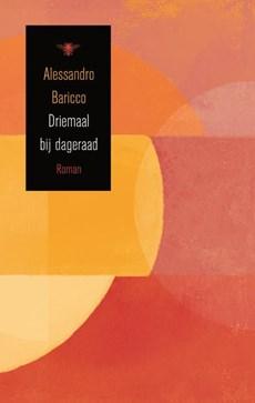 Driemaal bij Dageraad - Alessandro Baricco - eBook (9789023478508) Driemaal bij Dageraad - Alessandro Baricco - eBook (9789023478508)