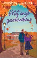 Met onze geschiedenis - Kristyn J. Miller - ebook - thumbnail