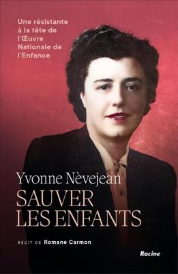 Yvonne Nèvejean. Sauver les enfants (French Edition)