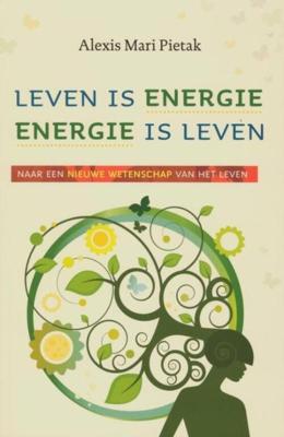 Leven is energie, energie is leven - Alexis Mari Pietak - eBook (9789020209815)