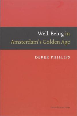 Well-Being in Amsterdam's Golden Age - Derek Phillips - eBook (9789048502066)