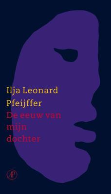 De eeuw van mijn dochter - Ilja Leonard Pfeijffer - eBook (9789029582636)