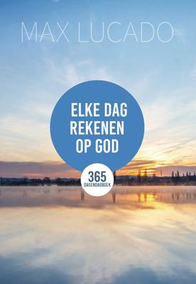 Elke dag rekenen op God - Max Lucado - ebook