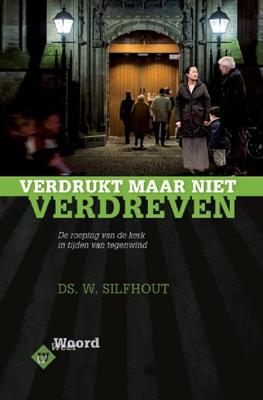 Verdrukt, maar niet verdreven - Ds. W. Silfhout - ebook