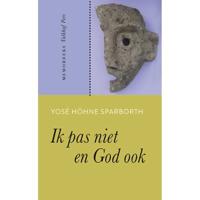 Ik pas niet en God ook - Yosé Höhne Sparborth - Paperback (9789056254926) - thumbnail