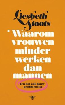 Waarom vrouwen minder werken dan mannen - Liesbeth Staats - ebook