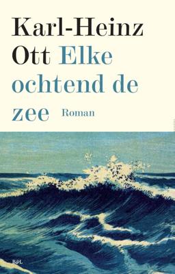 Karl Heinz Ott Elke ochtend de zee Karl Heinz Ott Elke ochtend de zee