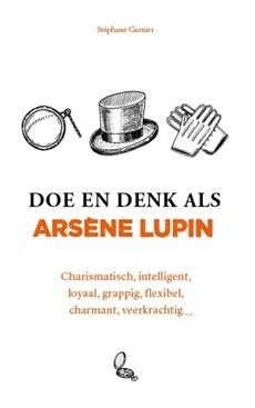 Doe en denk als Arsène Lupin - Stéphane Garnier - ebook