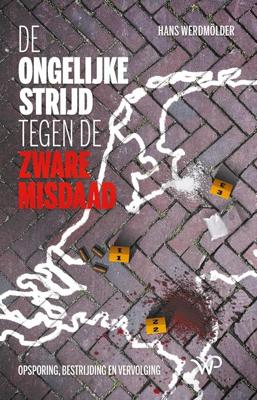 De ongelijke strijd tegen de zware misdaad - Hans Werdmölder - ebook