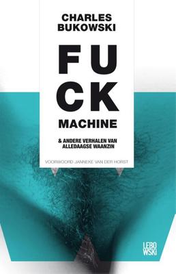 Fuckmachine en andere verhalen van alledaagse waanzin - Charles Bukowski - eBook (9789048819782)