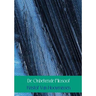 De Onbekende Filosoof - Kristof van Hooymissen - Paperback (9789402181753)