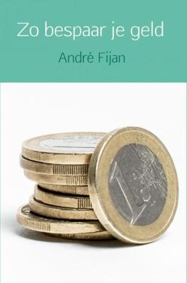 Zo bespaar je geld - André Fijan - ebook
